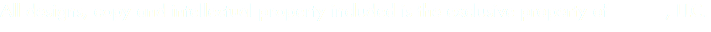 All designs, copy and intellectual property included is the exclusive property of , LLC.